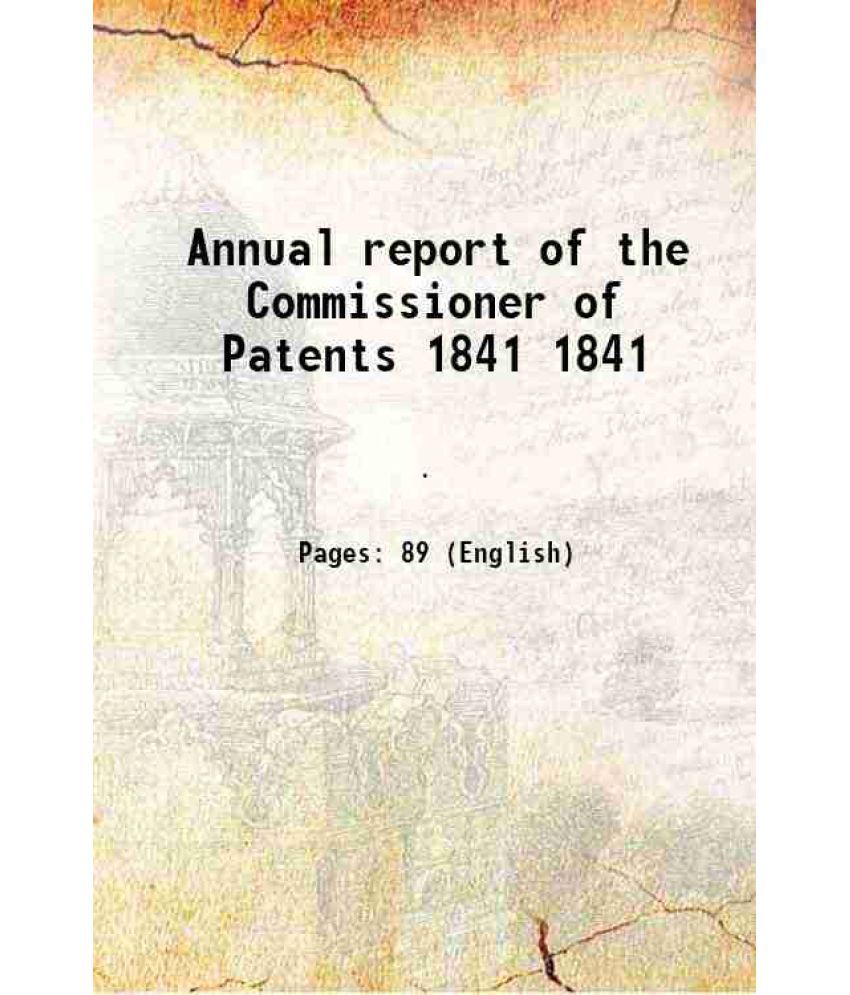     			Annual report of the Commissioner of Patents Volume 1841 1837