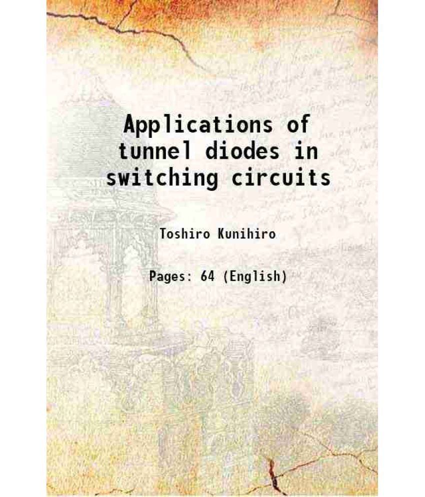     			Applications of tunnel diodes in switching circuits Volume Report (University of Illinois at Urbana-Champaign. Dept. of Computer Science) no. 102 1960