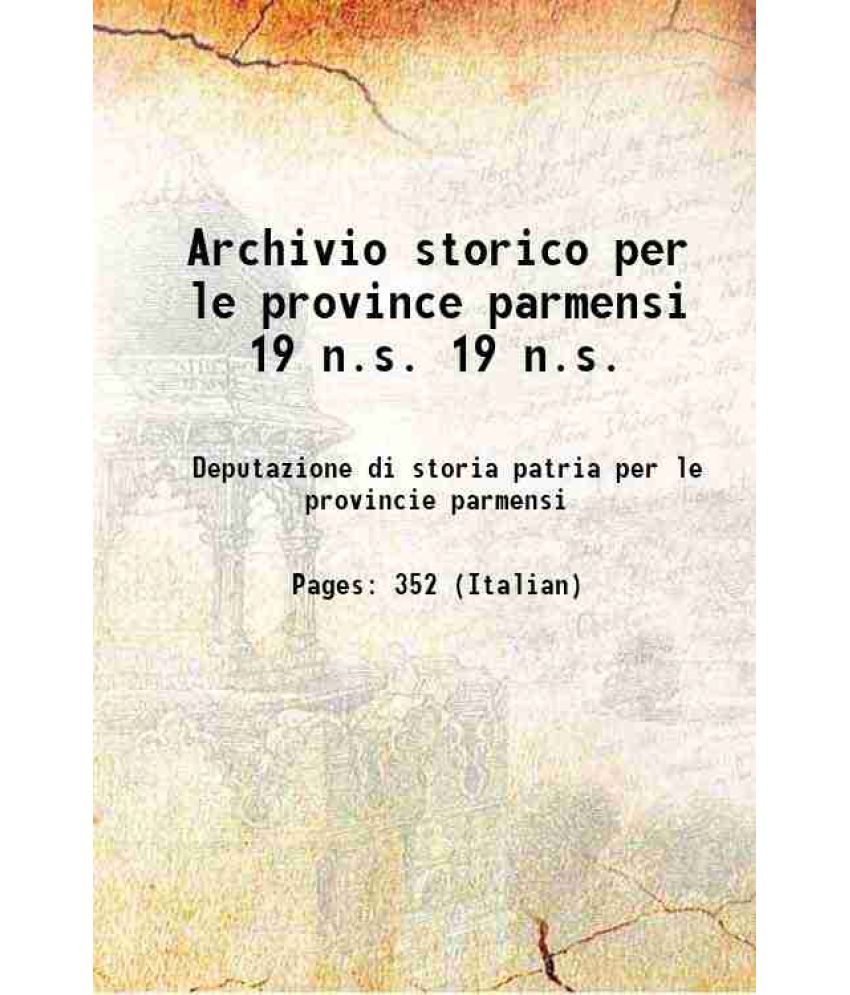     			Archivio storico per le province parmensi Volume 19 n.s. 1919