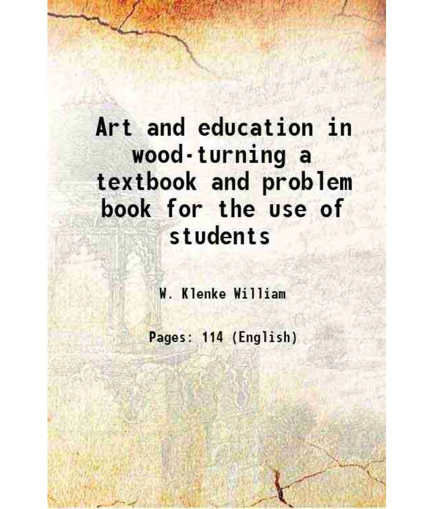     			Art and education in wood-turning a textbook and problem book for the use of students 1921