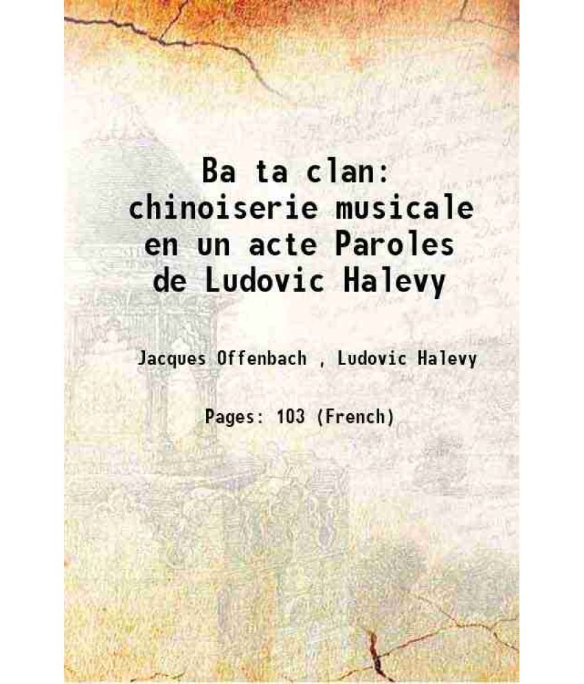     			Ba ta clan chinoiserie musicale en un acte Paroles de Ludovic Halevy 1860