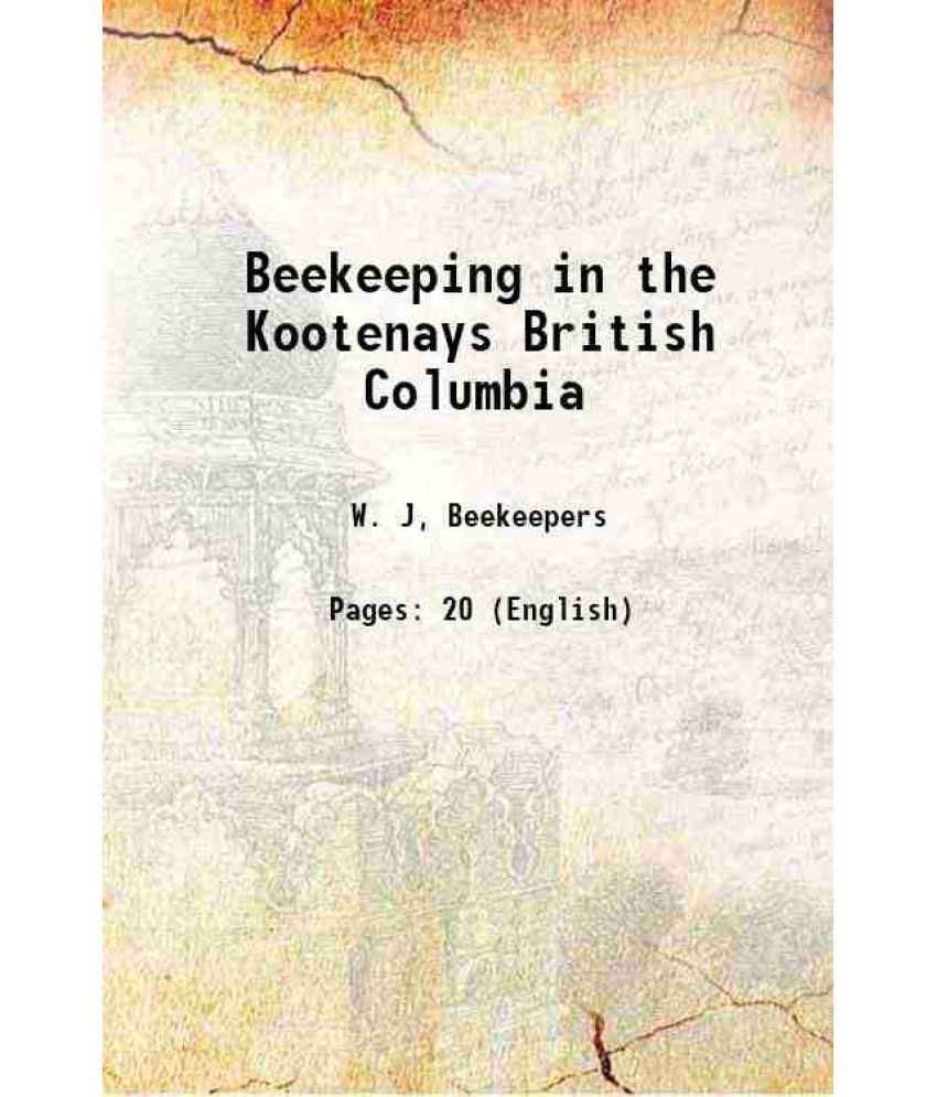     			Beekeeping in the Kootenays British Columbia 1918