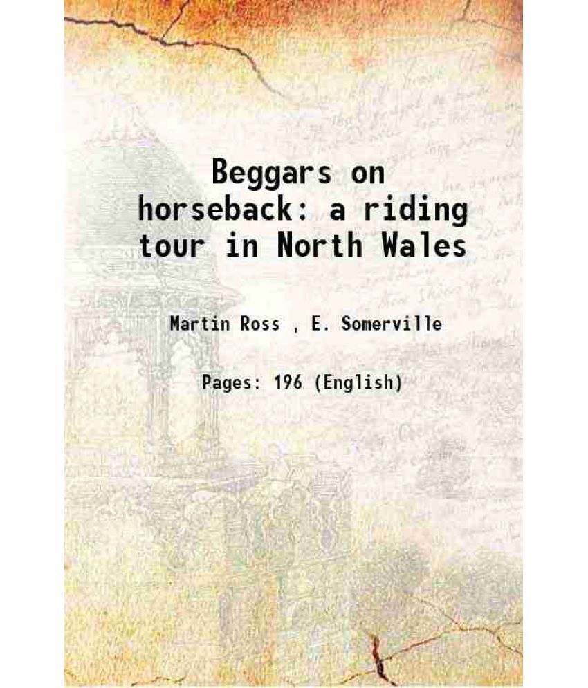     			Beggars on horseback; a riding tour in North Wales : a riding tour in North Wales 1895