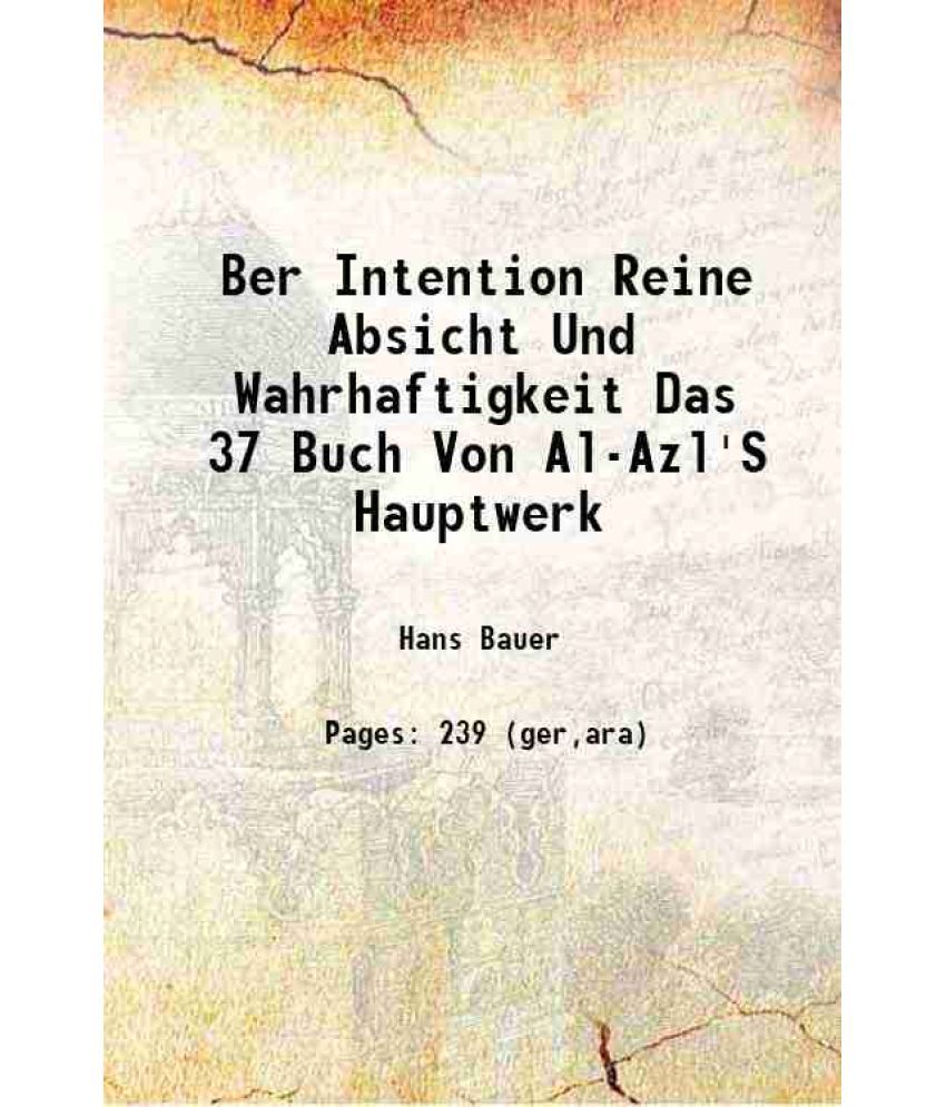     			Ber Intention Reine Absicht Und Wahrhaftigkeit Das 37 Buch Von Al-Azl'S Hauptwerk 1916