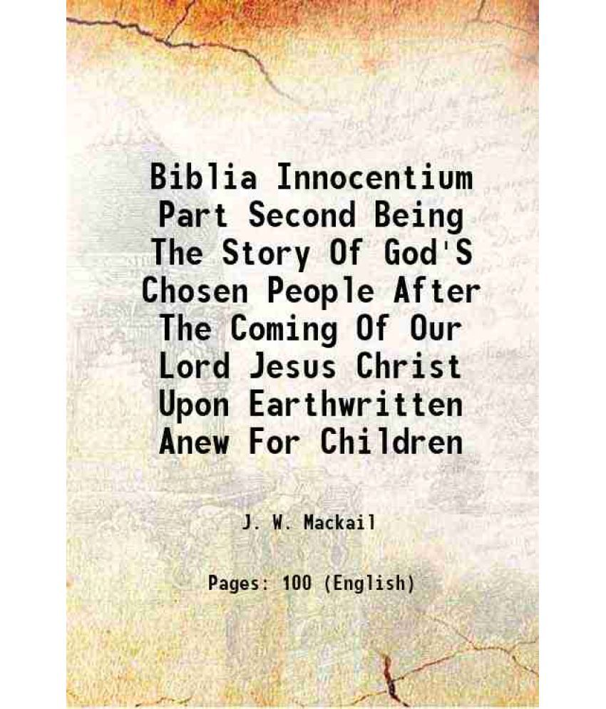     			Biblia Innocentium Part Second Being The Story Of God'S Chosen People After The Coming Of Our Lord Jesus Christ Upon Earthwritten Anew For Children 19