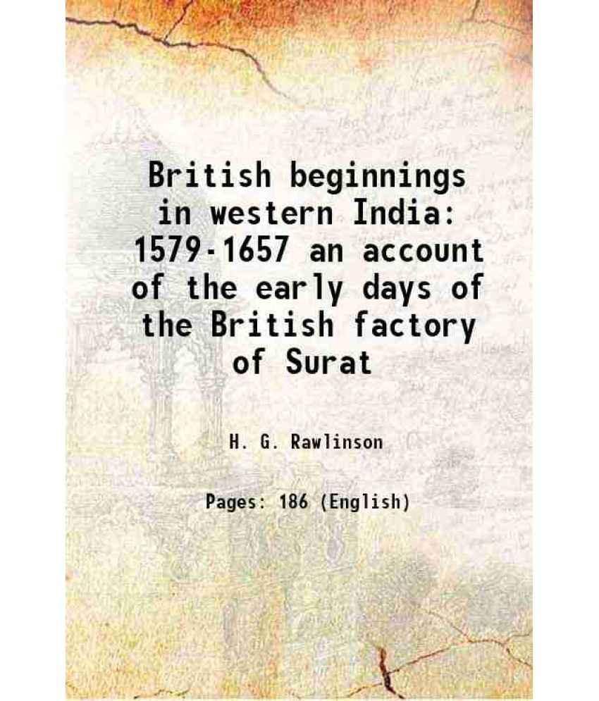     			British beginnings in western India 1579-1657 an account of the early days of the British factory of Surat 1920