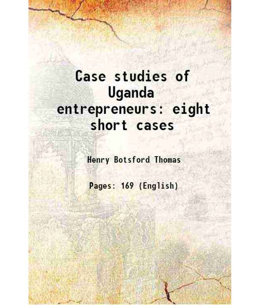     			Case studies of Uganda entrepreneurs: eight short cases 1963