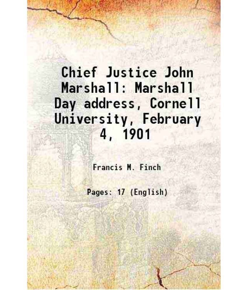     			Chief Justice John Marshall Marshall Day address, Cornell University, February 4, 1901 1901