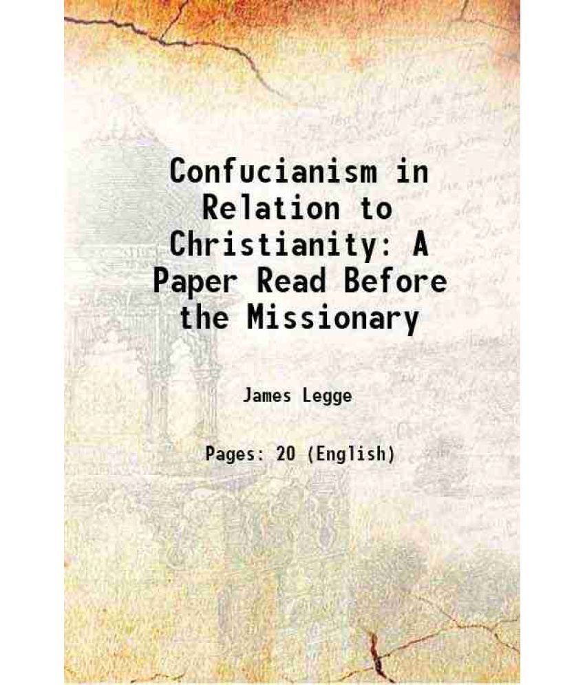     			Confucianism in Relation to Christianity A Paper Read Before the Missionary 1877