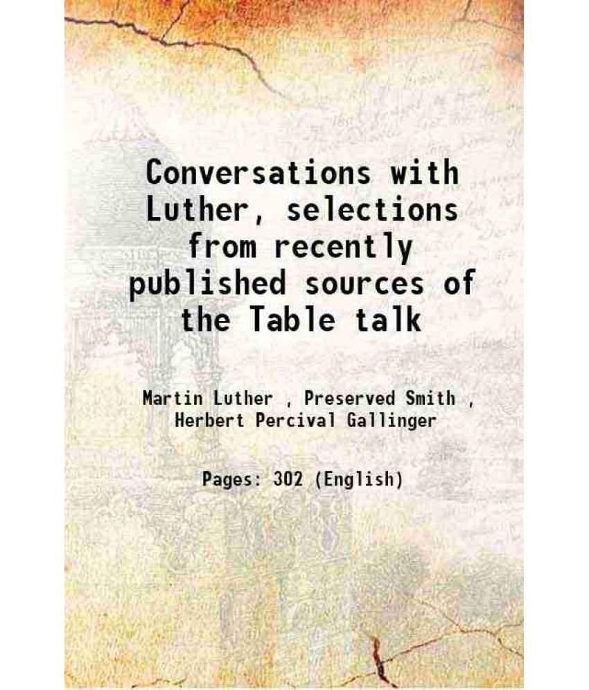     			Conversations with Luther selections from recently published sources of the Table talk 1915