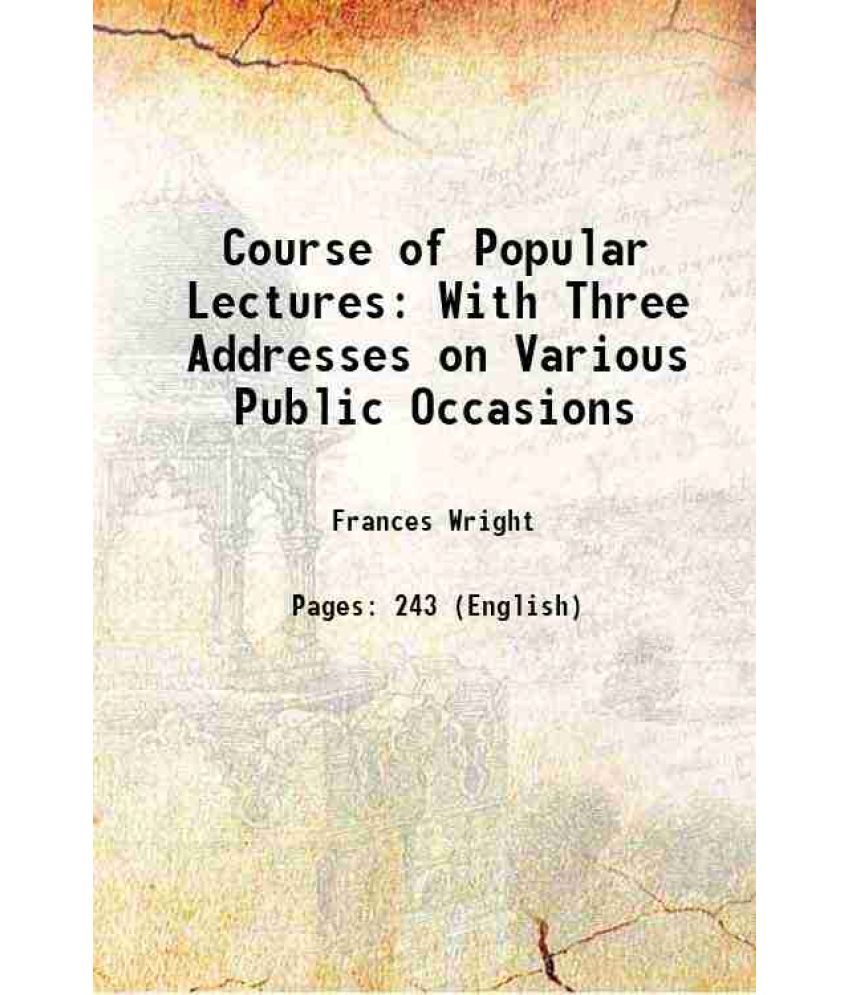     			Course of Popular Lectures With Three Addresses on Various Public Occasions 1829