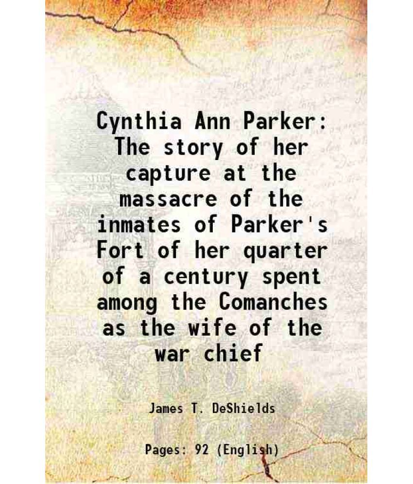     			Cynthia Ann Parker The story of her capture 1886