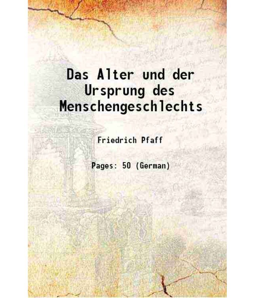     			Das Alter und der Ursprung des Menschengeschlechts 1876