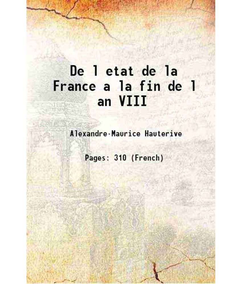     			De l etat de la France a la fin de l an VIII 1800