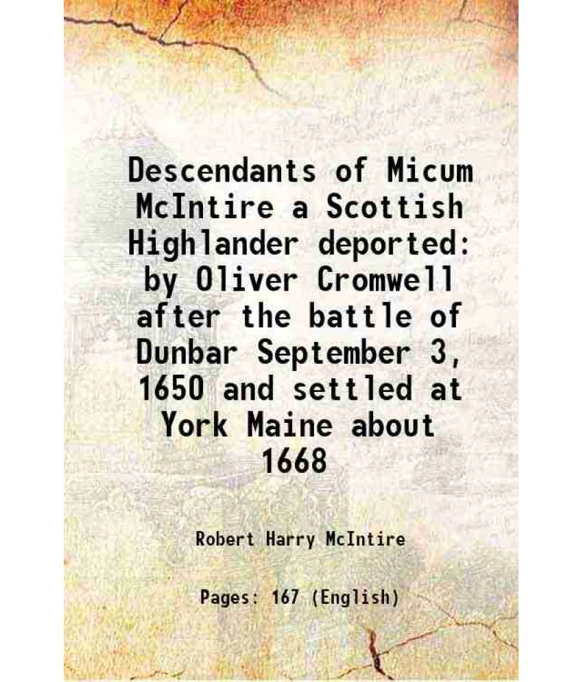     			Descendants of Micum McIntire A Scottish Highlander, deported by Oliver Cromwell after the battle of Dunbar, September 3, 1650, and settled at York, M