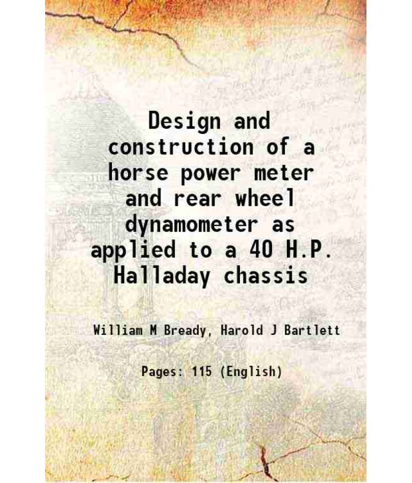     			Design and construction of a horse power meter and rear wheel dynamometer as applied to a 40 H.P. Halladay chassis 1915