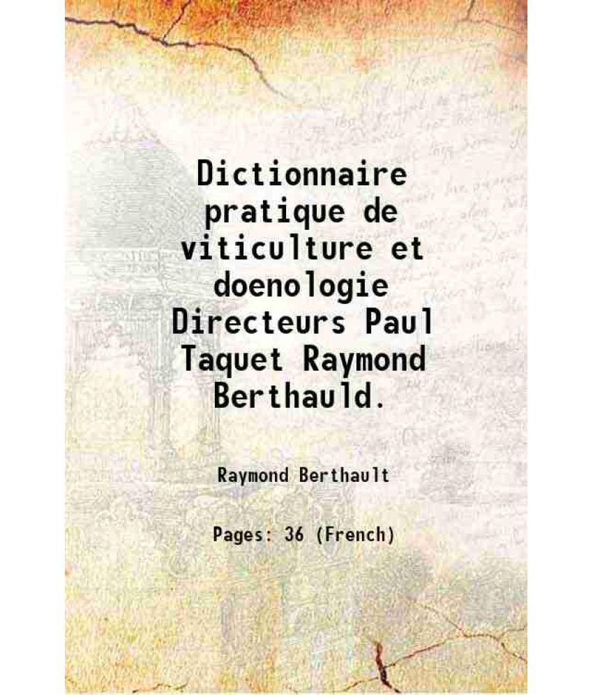     			Dictionnaire pratique de viticulture et doenologie Directeurs Paul Taquet Raymond Berthauld.