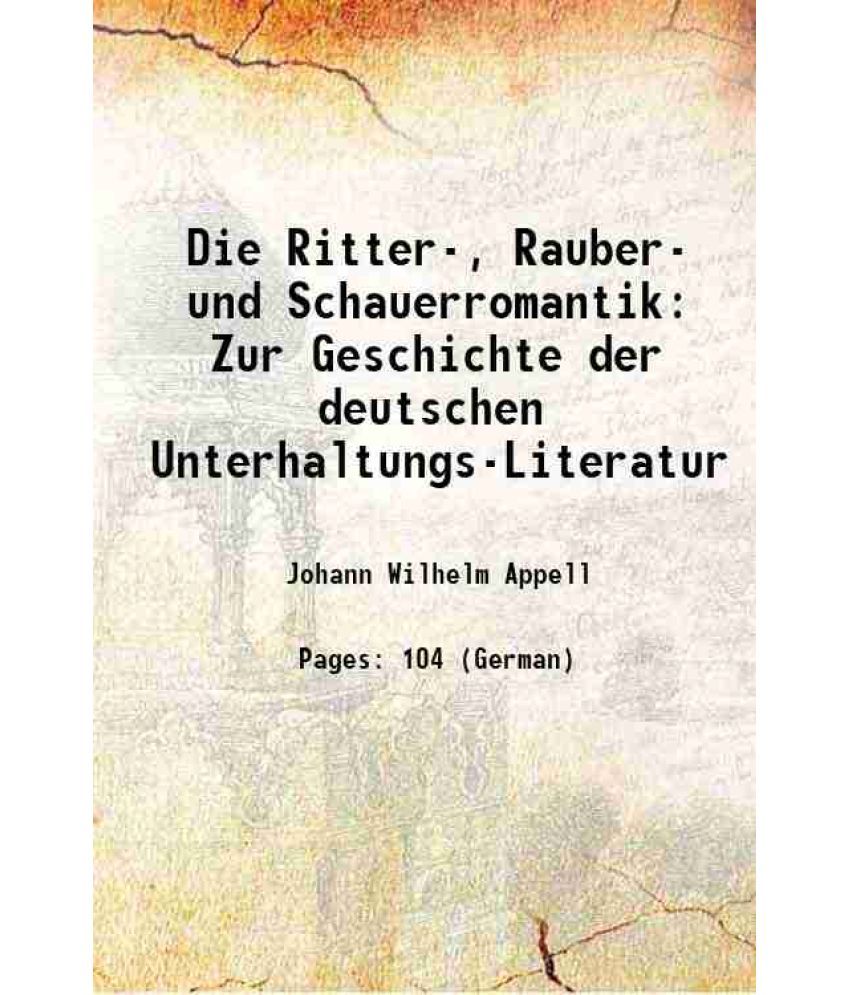     			Die Ritter-, Rauber- und Schauerromantik Zur Geschichte der deutschen Unterhaltungs-Literatur 1859