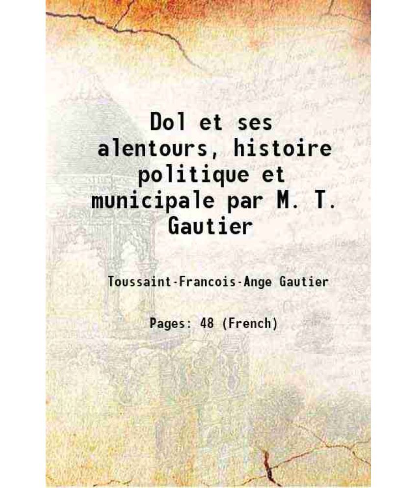     			Dol et ses alentours, histoire politique et municipale par M. T. Gautier 1854