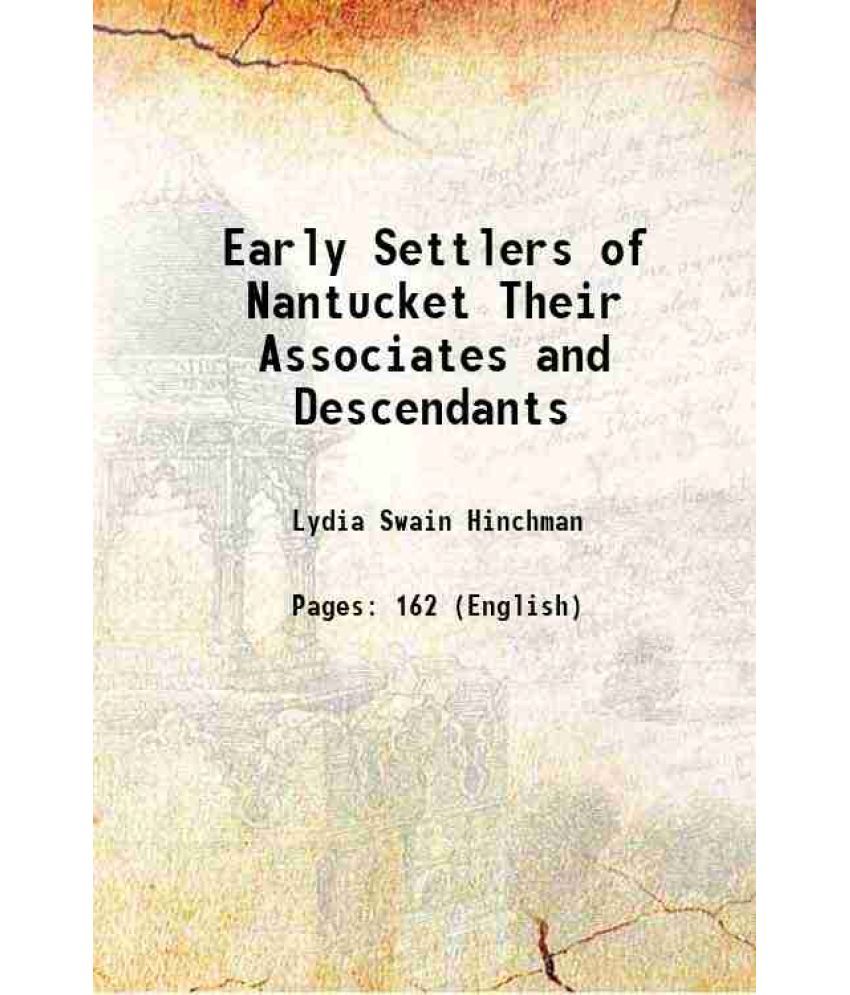     			Early Settlers of Nantucket Their Associates and Descendants 1896