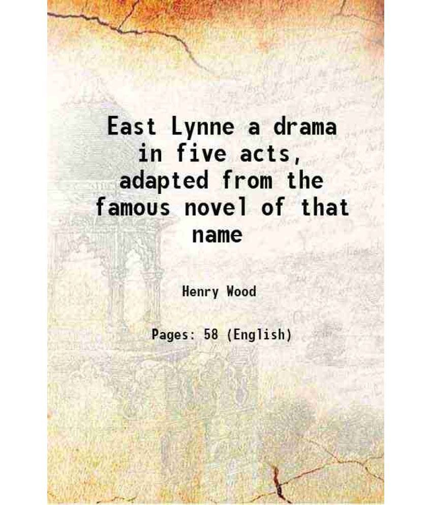     			East Lynne a drama in five acts, adapted from the famous novel of that name 1894