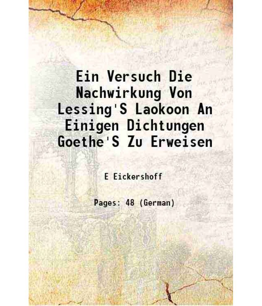     			Ein Versuch Die Nachwirkung Von Lessing'S Laokoon An Einigen Dichtungen Goethe'S Zu Erweisen 1877