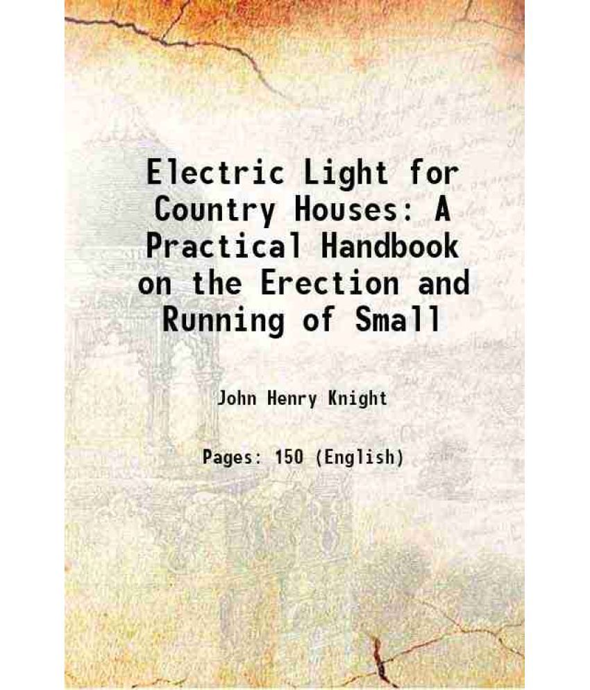    			Electric Light for Country Houses A Practical Handbook on the Erection and Running of Small 1897
