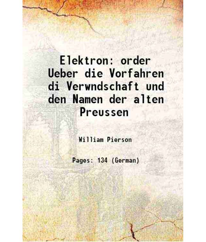     			Elektron order Ueber die Vorfahren di Verwndschaft und den Namen der alten Preussen 1869