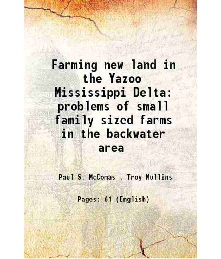     			Farming new land in the Yazoo Mississippi Delta problems of small family sized farms in the backwater area Volume no.35 1942