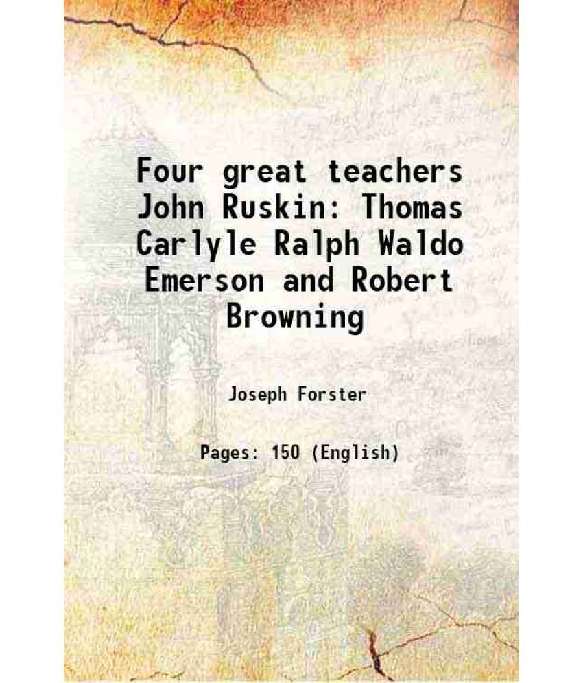     			Four great teachers John Ruskin Thomas Carlyle Ralph Waldo Emerson and Robert Browning 1890