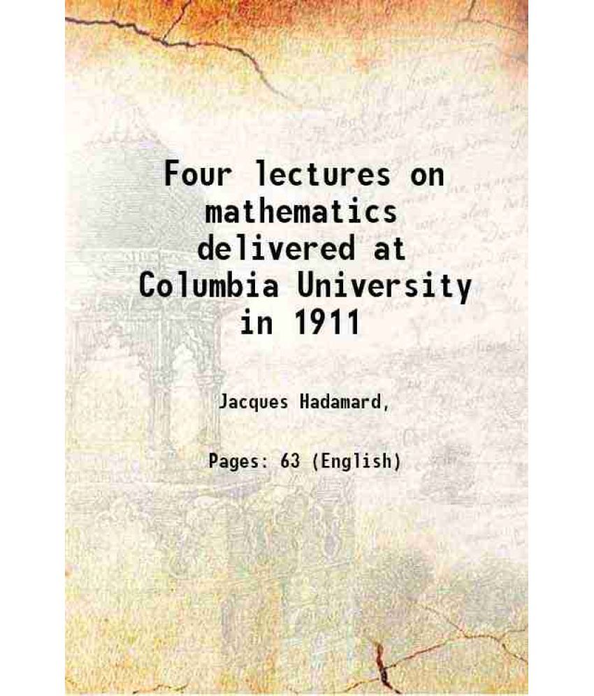     			Four lectures on mathematics delivered at Columbia University in 1911 1915