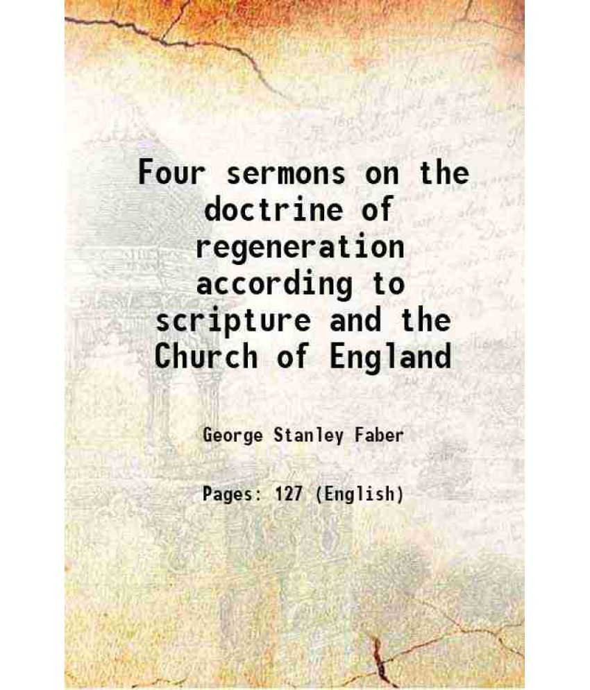     			Four sermons on the doctrine of regeneration according to scripture and the Church of England 1853