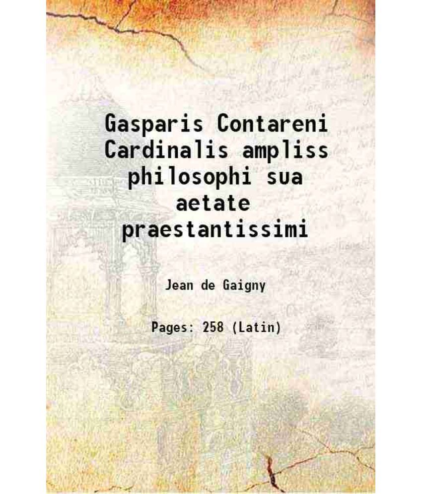     			Gasparis Contareni Cardinalis ampliss philosophi sua aetate praestantissimi 1548