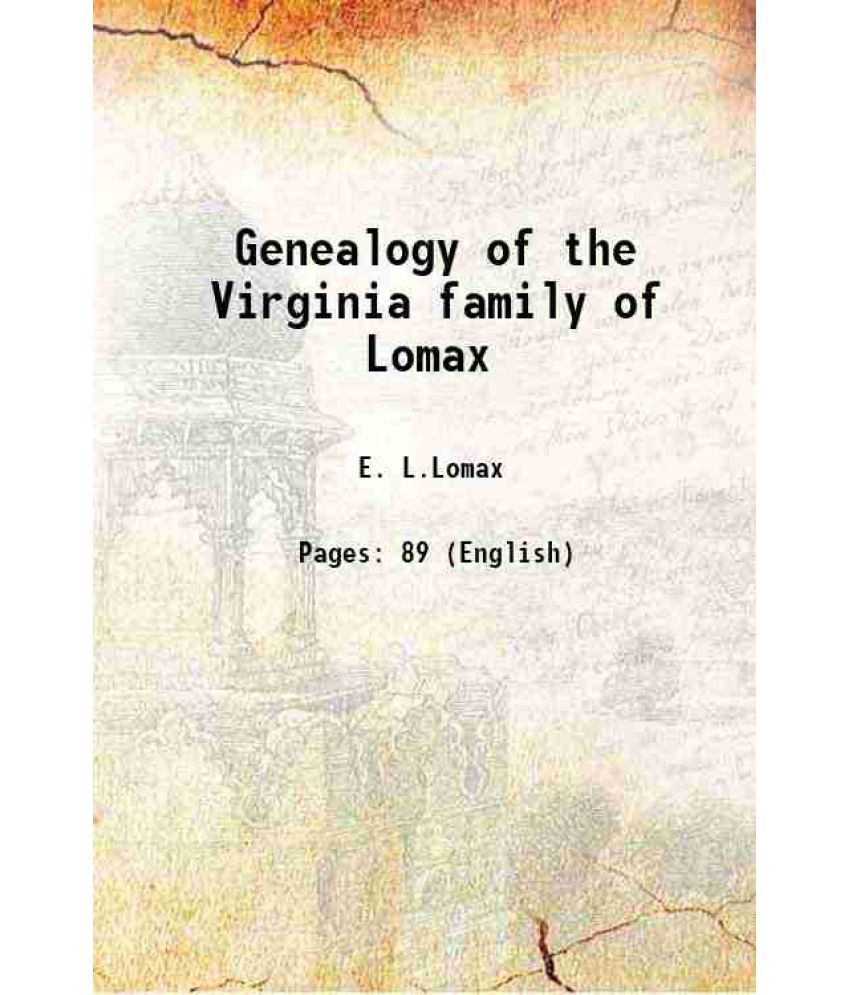     			Genealogy of the Virginia family of Lomax 1913