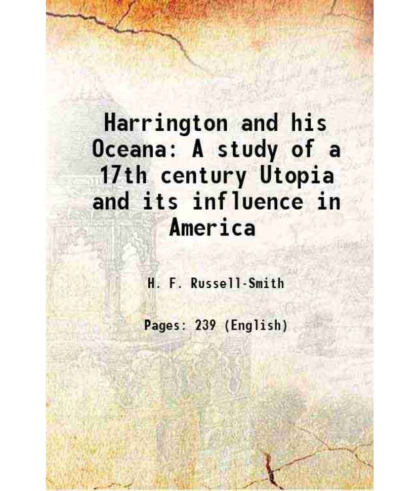     			Harrington and his Oceana A study of a 17th century Utopia and its influence in America 1914