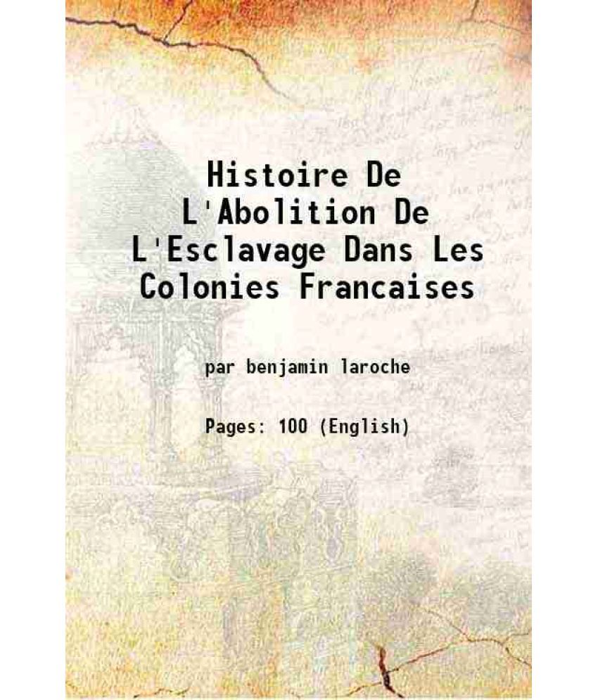     			Histoire De L'Abolition De L'Esclavage Dans Les Colonies Francaises 1915