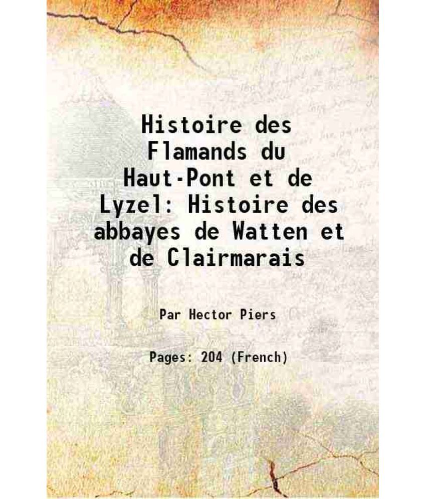     			Histoire des Flamands du Haut-Pont et de Lyzel Histoire des abbayes de Watten et de Clairmarais 1836