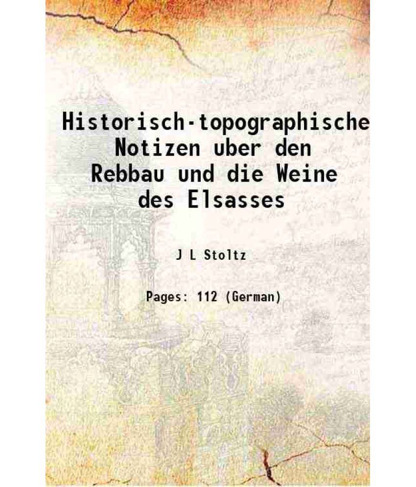     			Historisch-topographische Notizen uber den Rebbau und die Weine des Elsasses 1828