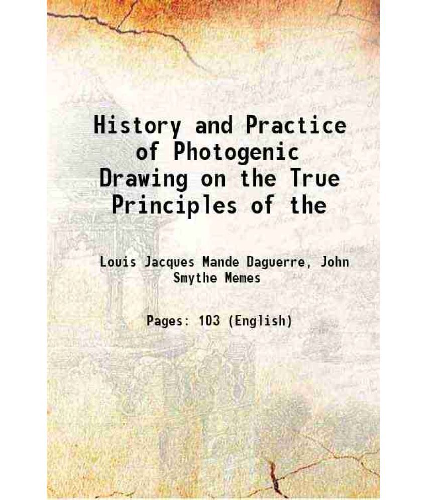     			History and Practice of Photogenic Drawing on the True Principles of the 1839