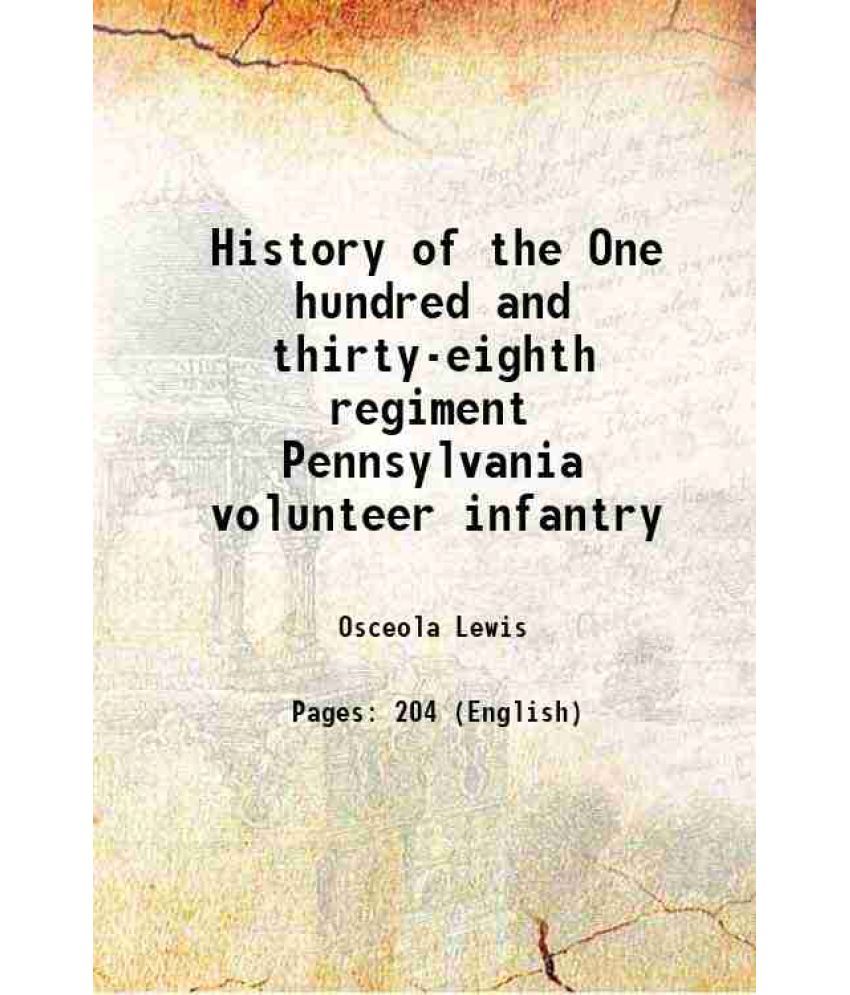     			History of the One hundred and thirty-eighth regiment Pennsylvania volunteer infantry 1866