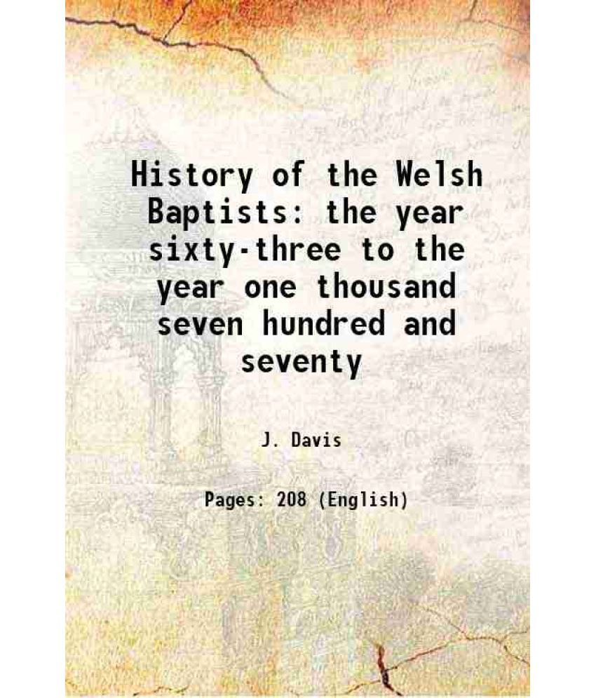     			History of the Welsh Baptists From the year sixty-three to the year one thousand seven hundred and seventy 1835