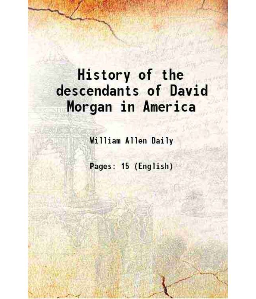     			History of the descendants of David Morgan in America 1909