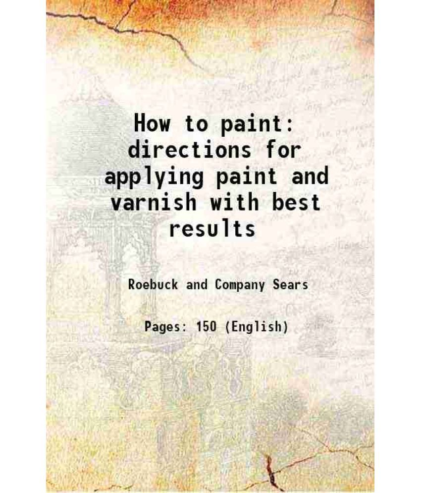     			How to paint directions for applying paint and varnish with best results 1904