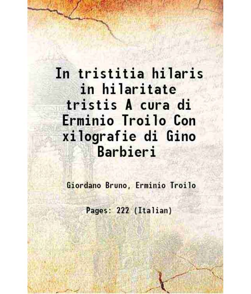     			In tristitia hilaris in hilaritate tristis A cura di Erminio Troilo Con xilografie di Gino Barbieri 1922