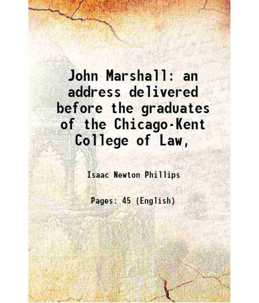     			John Marshall an address delivered before the graduates of the Chicago-Kent College of Law, 1901