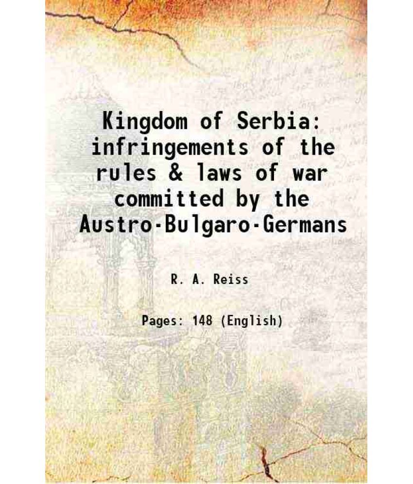     			Kingdom of Serbia infringements of the rules & laws of war committed by the Austro-Bulgaro-Germans 1919