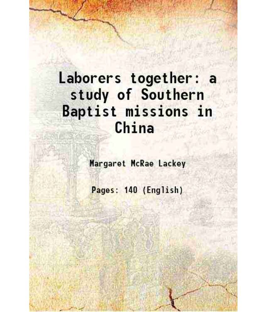     			Laborers together a study of Southern Baptist missions in China 1921