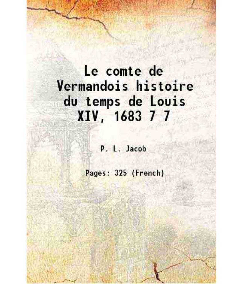     			Le comte de Vermandois histoire du temps de Louis XIV, 1683 Volume 7 1856