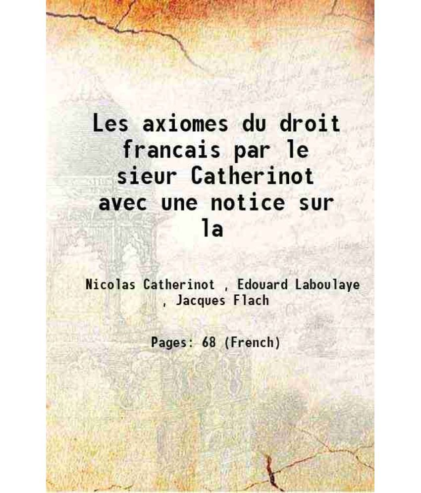     			Les axiomes du droit francais par le sieur Catherinot avec une notice sur la 1883