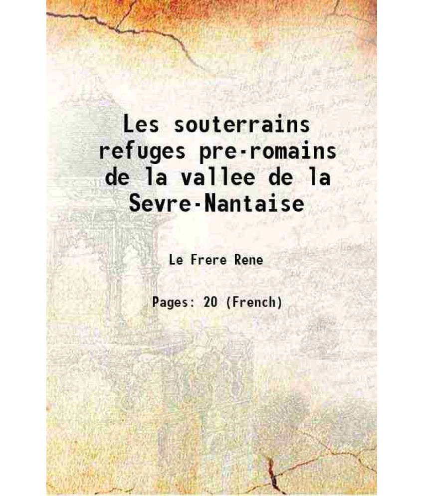     			Les souterrains refuges pre-romains de la vallee de la Sevre-Nantaise 1903